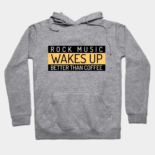 Rock Music Wakes Up Better Than Coffee Hoodie by Den's Designs